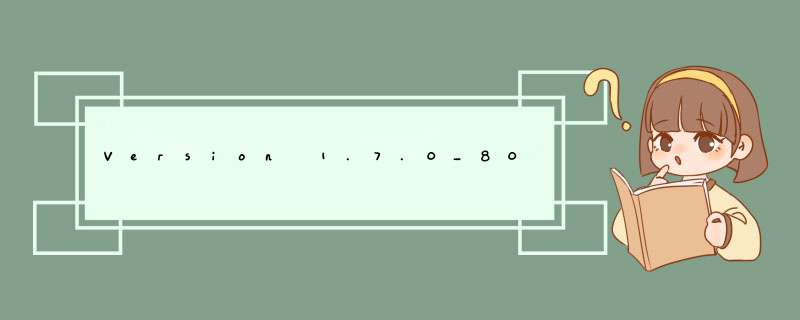 Version 1.7.0_80 of the JVM is not suitable